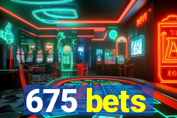 675 bets